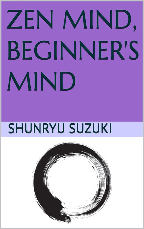 Zen Mind, Beginner's Mind: Ein Streifzug durch die Stille und Einfachheit des Zen-Buddhismus